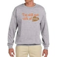 thumbnail image 1 of I'm Still Not Sick Of You Sweatshirt Men -Smartprints Designs, Male 5X-Large, 1 of 4