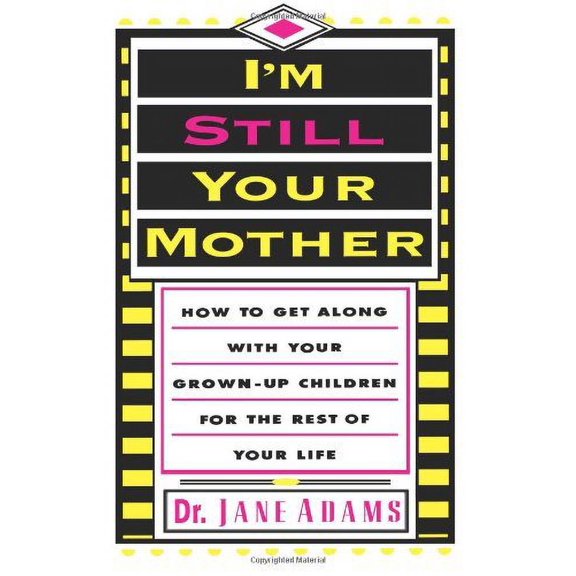 Pre-Owned I'm Still Your Mother: How To Get Along With Your Grown-Up Children For The Rest Of Your Life Paperback