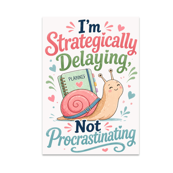 I'm Strategically Delaying, Not Procrastinating - Personal Accountability Seeker - 13x19 Poster Print