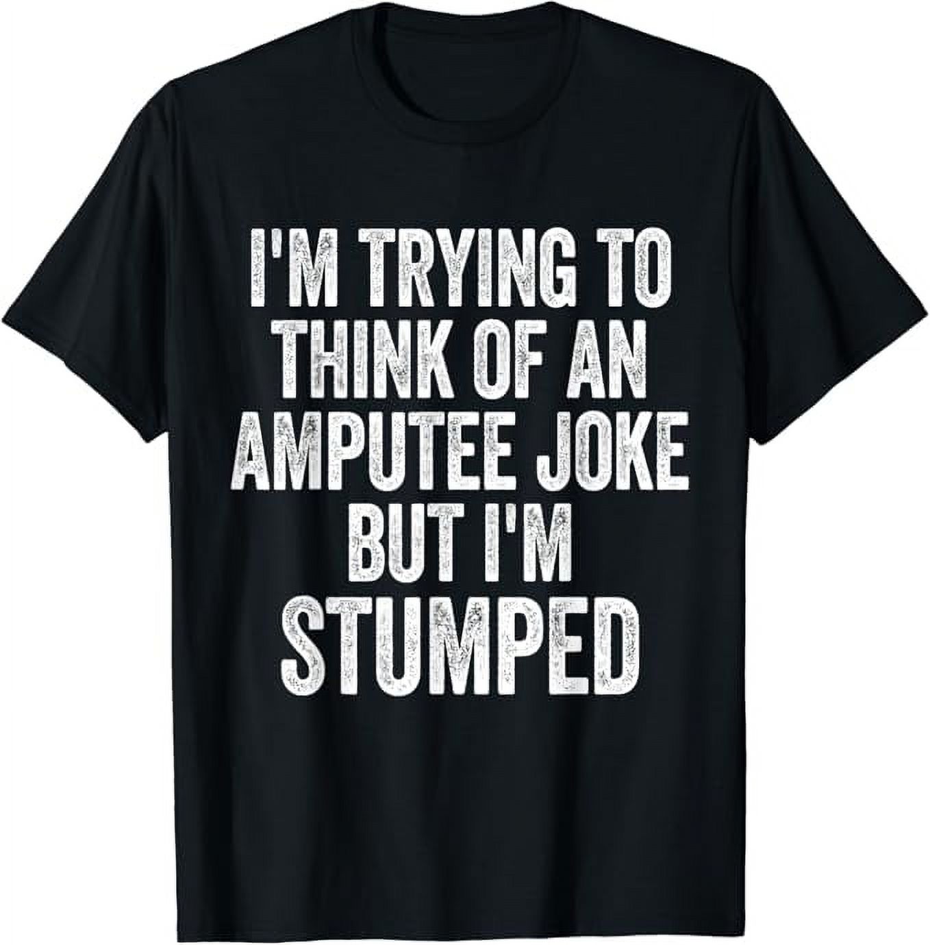 I'm Stumped Amputee Joke Missing a Leg Humor Prosthetic TShirt
