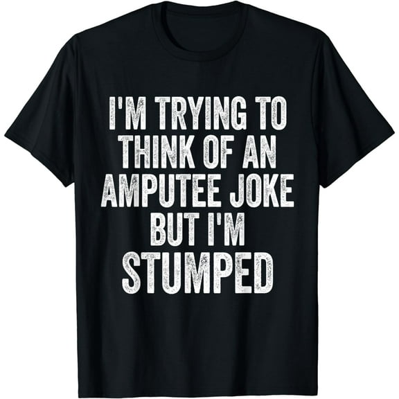 I'm Stumped Amputee Joke Missing a Leg Humor Prosthetic T-Shirt