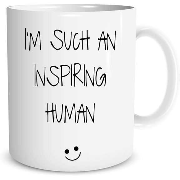 I'm Such An Inspiring Human - Funny Ceramic Coffe Mug or Tea Cup