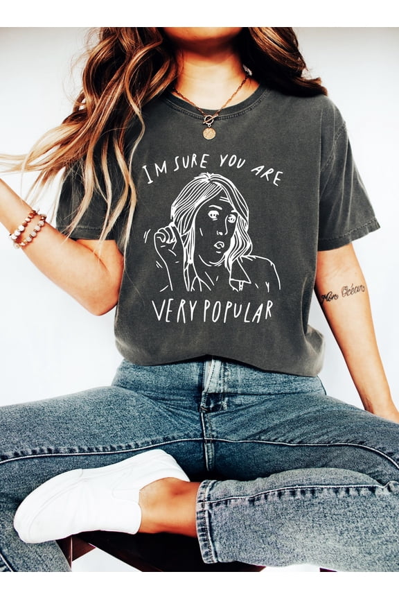 I m Sure You Are Very Popular Shirt Meme TShirt Comedy Movie Gif Shirt Funny Meme Shirt Tv