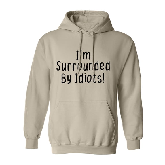 I'm Surrounded By Idiots Adult Hooded Sweatshirt