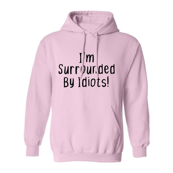 I'm Surrounded By Idiots Adult Hooded Sweatshirt