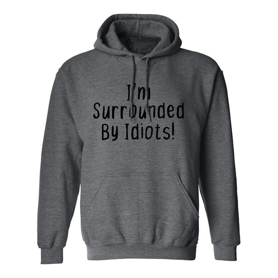 I'm Surrounded By Idiots Adult Hooded Sweatshirt