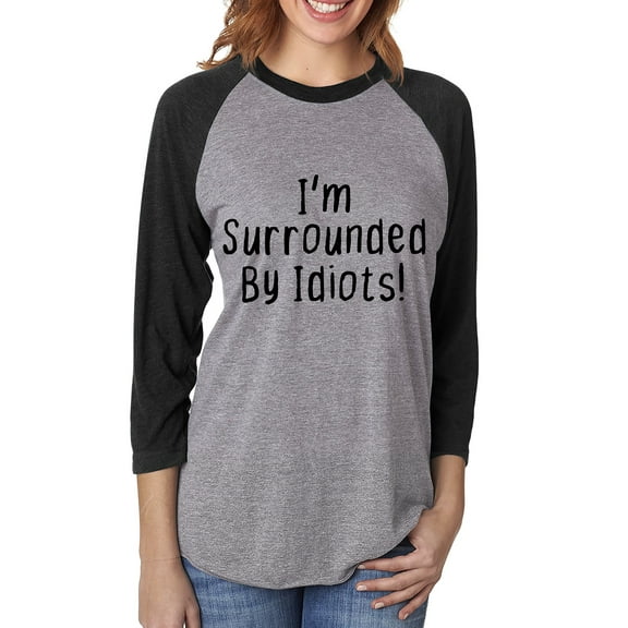 I'm Surrounded By Idiots Unisex 3/4 Sleeve Baseball Raglan Tee
