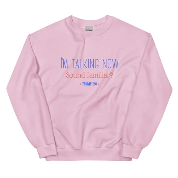 I'm Talking Now, Sound Familiar? Unisex Sweatshirt, Trump 2024 (Light Pink, M)