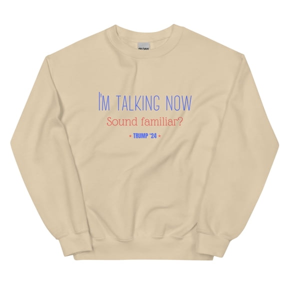I'm Talking Now, Sound Familiar? Unisex Sweatshirt, Trump 2024 (Sand, M)