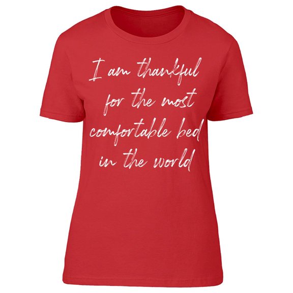 I'm Thankful For Comfortable Bed Women T-Shirt, Female x-Large