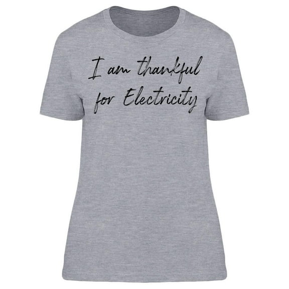 I'm Thankful For Electricity Women T-Shirt, Female XX-Large