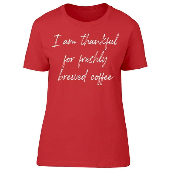 I'm Thankful For Fresh Coffee Women T-Shirt, Female Small