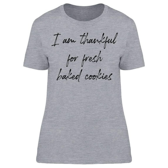 I'm Thankful For Fresh Cookies Women T-Shirt, Female Large