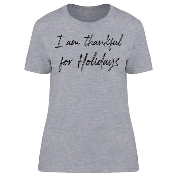 I'm Thankful For Holidays Women T-Shirt, Female Medium