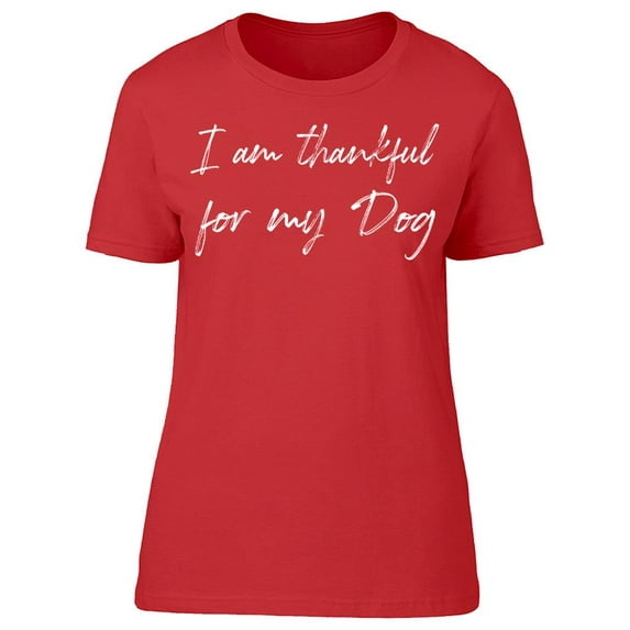 I'm Thankful For My Dog Women T-Shirt, Female x-Large