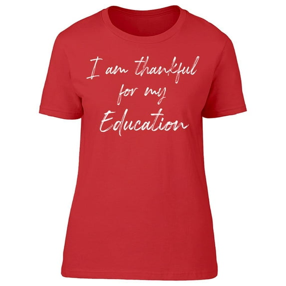 I'm Thankful For My Education Women T-Shirt, Female Medium