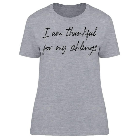 I'm Thankful For My Siblings Women T-Shirt, Female x-Large