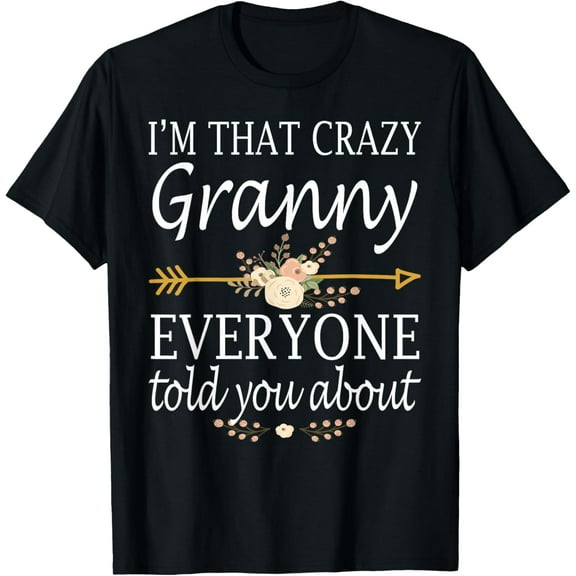 I'm That Crazy Granny Everyone Told You About Mother's Day T-Shirt