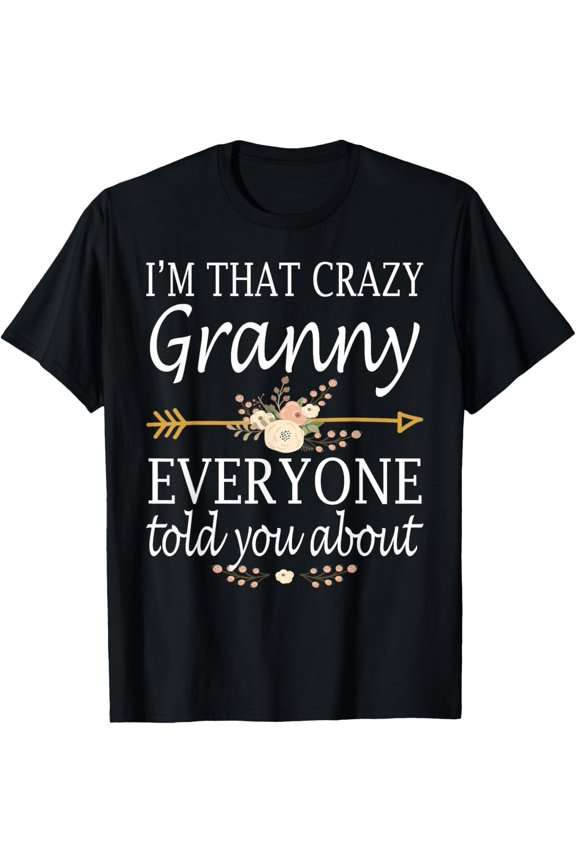 I'm That Crazy Granny Everyone Told You About Mother's Day T-Shirt