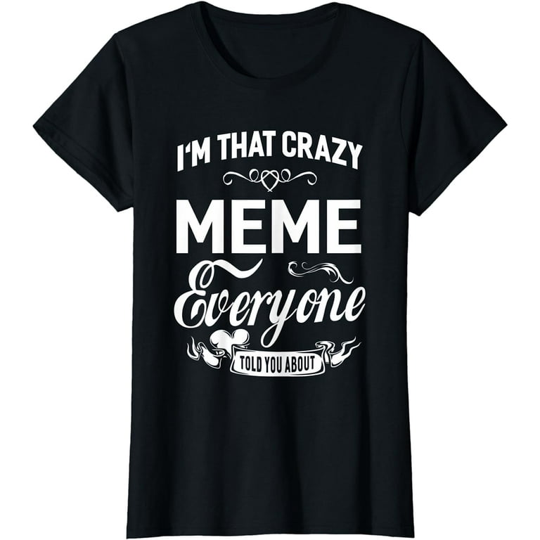 Womens I'm That Crazy Meme Shirt Grandma Gift T-Shirt Womens I'm That Crazy Meme Shirt Grandma Gift T-Shirt
