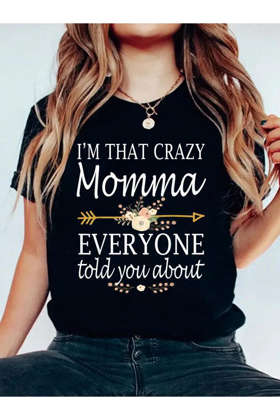 I'm That Crazy Momma Everyone Told You About Mother's Day T-Shirt Graphic Tee summer Tops For Women Round Neck Fashion Cotton shirts