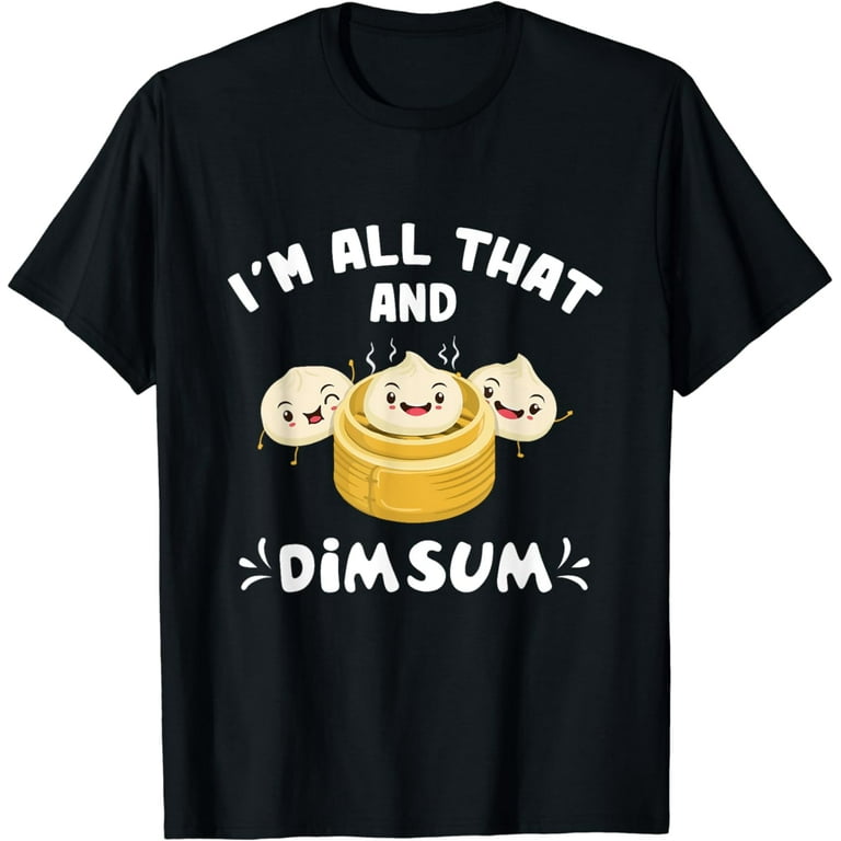 I'm All That And Dim Sum Funny Asian Food T-Shirt I'm All That And Dim Sum Funny Asian Food T-Shirt
