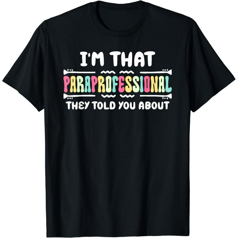 I Am A Paraprofessional Funny T-Shirt Gift For Teachers I Am A Paraprofessional Funny T-Shirt Gift For Teachers