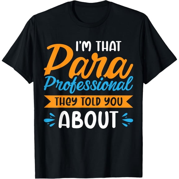 I'm That Paraprofessional They Told You About T-Shirt
