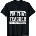 thumbnail image 1 of I'm That Teacher They Told You About, Back to school Quote T-Shirt, 1 of 7