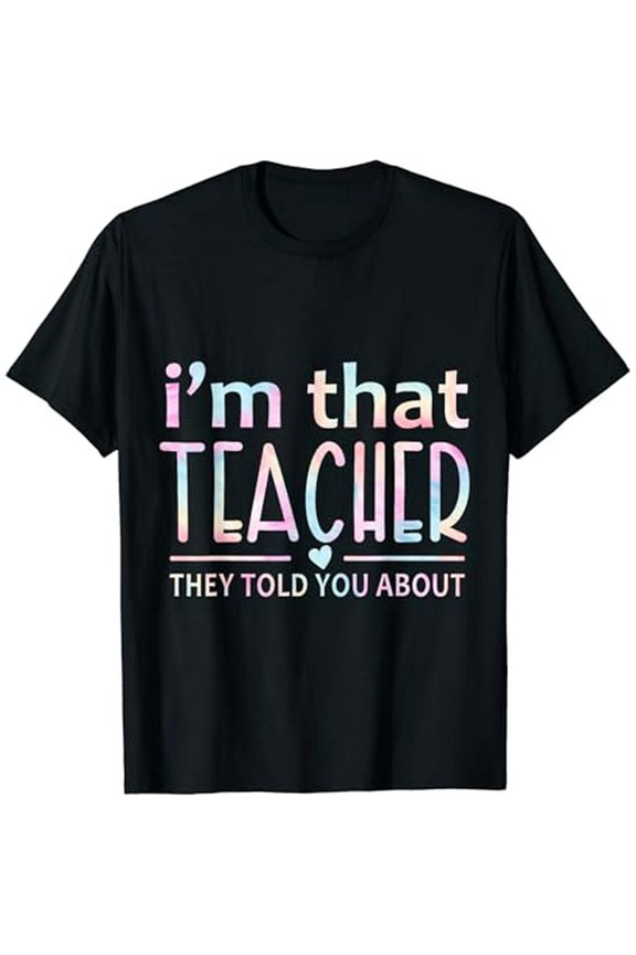I'm That Teacher They Told You About Funny 1st Day Of School T-Shirt