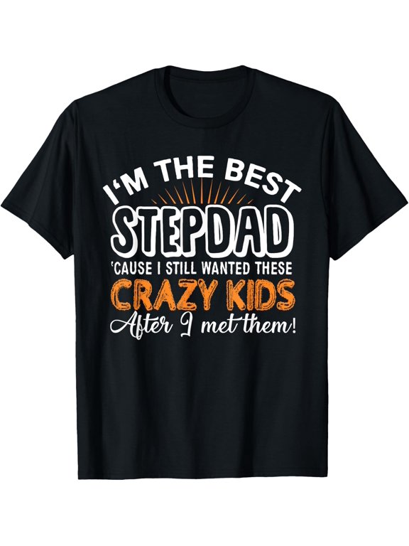 I'm The Best Step Dad Crazy Kids - Father's Day Gift T-shirt T-Shirt