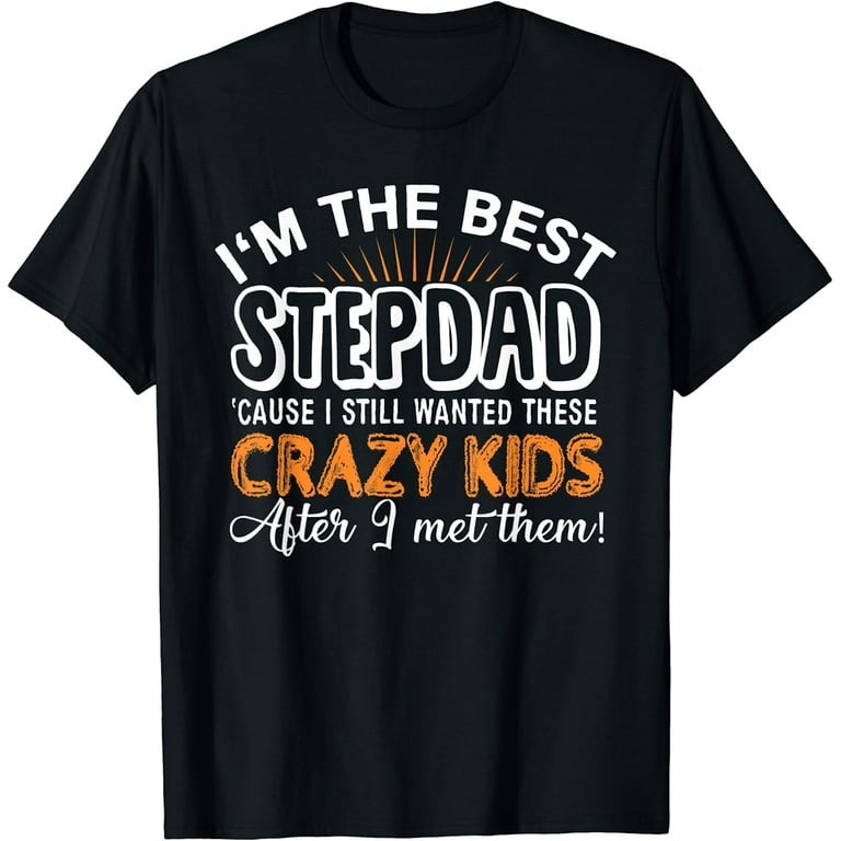 I'm The Best Step Dad Crazy Father's Day T-Shirt Gift I'm The Best Step Dad Crazy Father's Day T-Shirt Gift