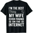thumbnail image 1 of I'm The Best Thing My Wife Ever Found On Internet Men's T-Shirt, 1 of 4