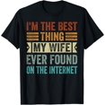 thumbnail image 1 of I'm The Best Thing My Wife Ever Found On The Internet T-Shirt, 1 of 3