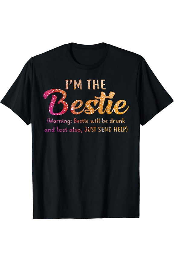 I'm The Bestie Warning Bestie Will Be Drunk T-shirt T-Shirt men and women can wear, black, white, gifts