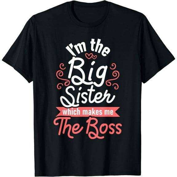 I'm The Big Sister - Boss Kids Adults Big Sisters Sibling T-Shirt