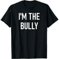 thumbnail image 1 of I'm The Bully, Funny, Jokes, Sarcastic Sayings T-Shirt, 1 of 3