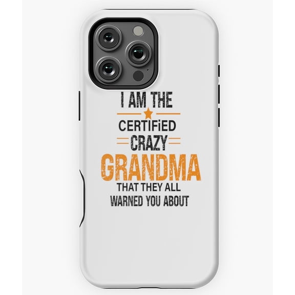 I'm The Certified Crazy Grandma Funny Phone Case for iPhone 16 15 14 13 12 11 Pro Max