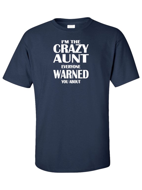 I'm The Crazy Aunt Everyone Warned You About Adult T-Shirt