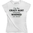 thumbnail image 1 of I'm The Crazy Aunt Everyone Warned You About Funny Auntie Women's T-Shirt, 1 of 4