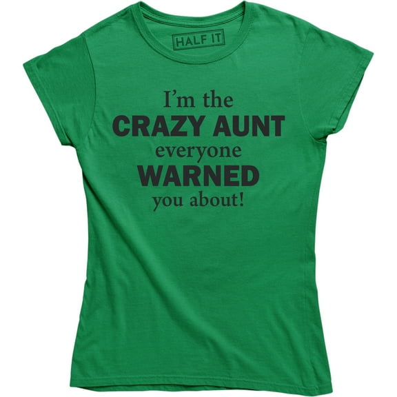 I'm The Crazy Aunt Everyone Warned You About Funny Auntie Women's T-Shirt