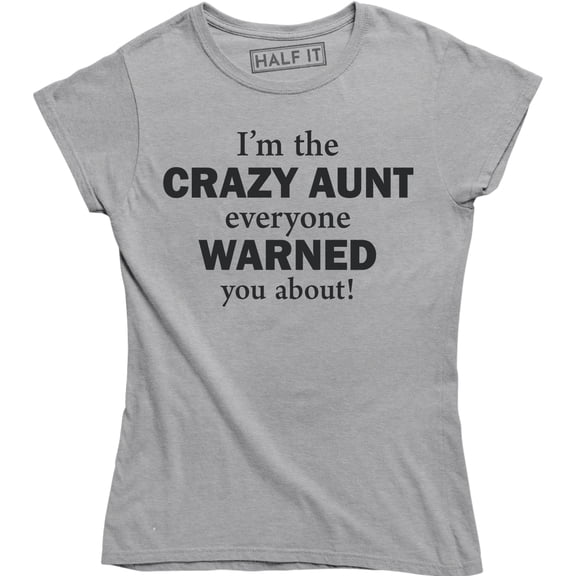 I'm The Crazy Aunt Everyone Warned You About Funny Auntie Women's T-Shirt