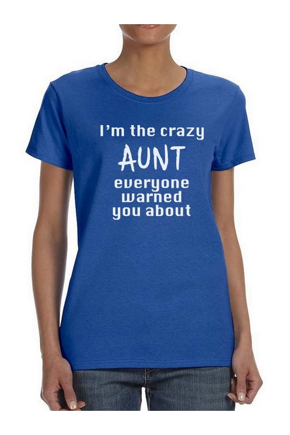 I'm The Crazy Aunt Everyone Warned You About Graphic Women Royal Blue T-Shirt, Female Medium