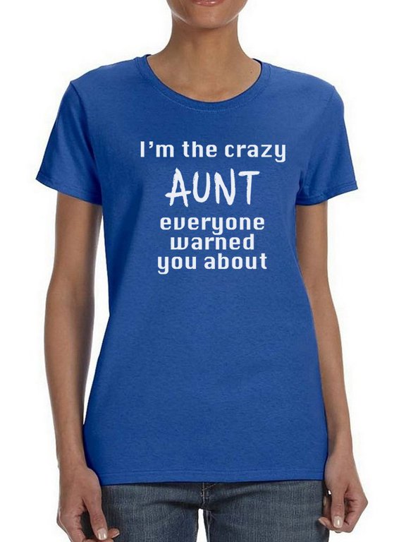 I'm The Crazy Aunt Everyone Warned You About Graphic Women Royal Blue T-Shirt, Female Small