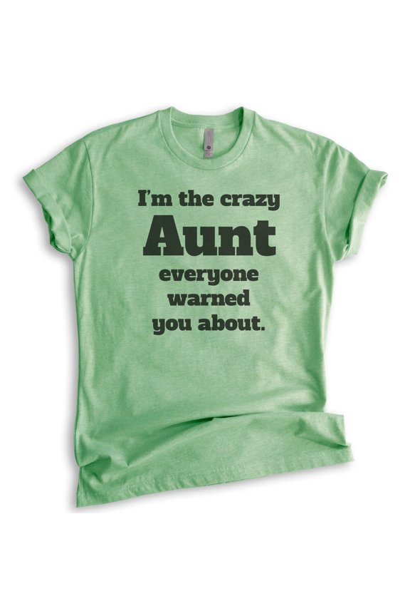 I'm The Crazy Aunt Everyone Warned You About T-shirt, Unisex Women's Shirt, Best Aunt T-shirt, Auntie, Heather Apple Green, Large