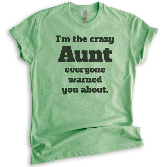 I'm The Crazy Aunt Everyone Warned You About T-shirt, Unisex Women's Shirt, Best Aunt T-shirt, Auntie, Heather Apple Green, X-Large