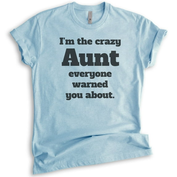 I'm The Crazy Aunt Everyone Warned You About T-shirt, Unisex Women's Shirt, Best Aunt T-shirt, Auntie, Heather Light Blue, Medium