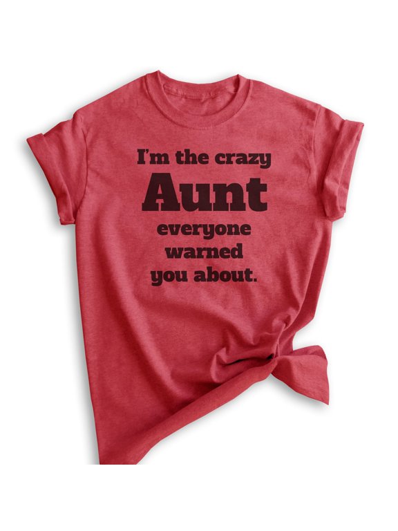 I'm The Crazy Aunt Everyone Warned You About T-shirt, Unisex Women's Shirt, Best Aunt T-shirt, Auntie, Heather Red, Medium