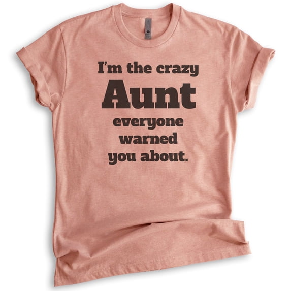 I'm The Crazy Aunt Everyone Warned You About T-shirt, Unisex Women's Shirt, Best Aunt T-shirt, Auntie, Heather Sunset, Small