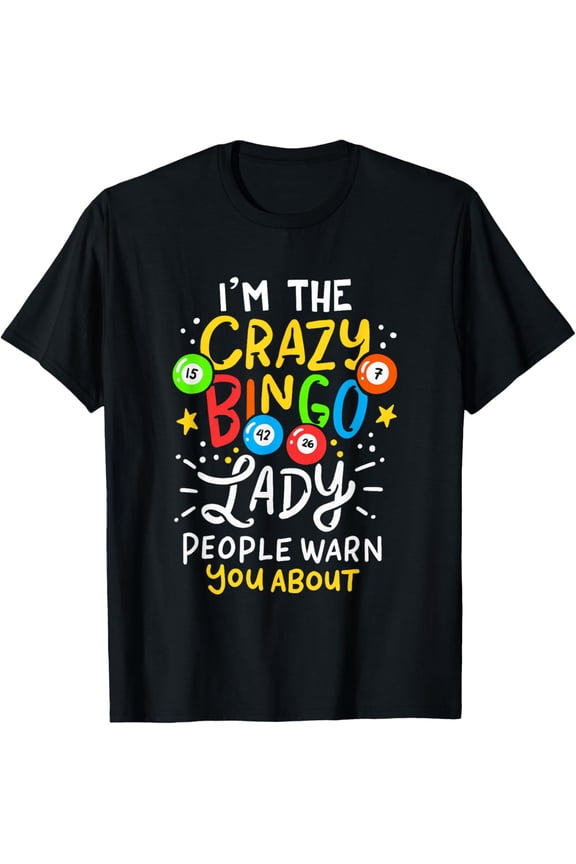 I'm The Crazy Bingo Lady People Warn You About Funny Gift T-Shirt